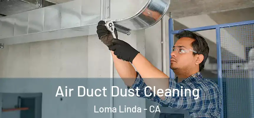  Air Duct Dust Cleaning Loma Linda - CA