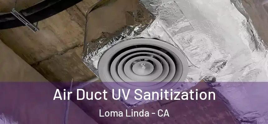  Air Duct UV Sanitization Loma Linda - CA