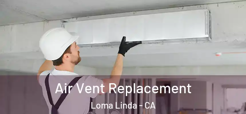  Air Vent Replacement Loma Linda - CA