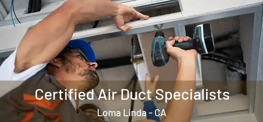  Certified Air Duct Specialists Loma Linda - CA