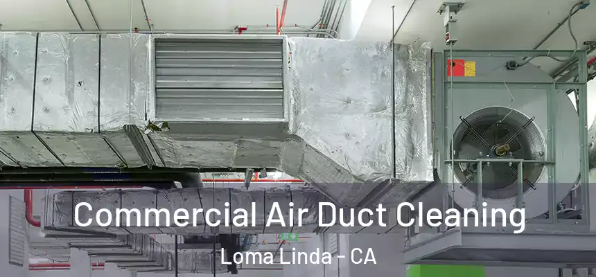  Commercial Air Duct Cleaning Loma Linda - CA