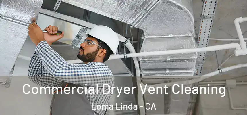 Commercial Dryer Vent Cleaning Loma Linda - CA