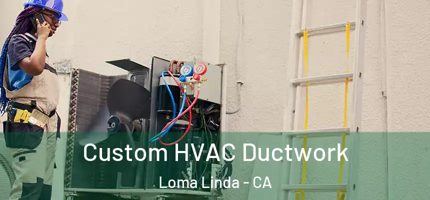  Custom HVAC Ductwork Loma Linda - CA