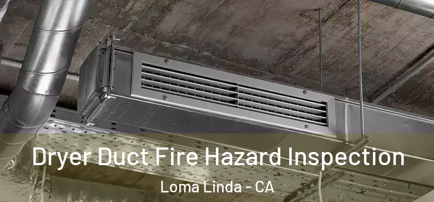 Dryer Duct Fire Hazard Inspection Loma Linda - CA