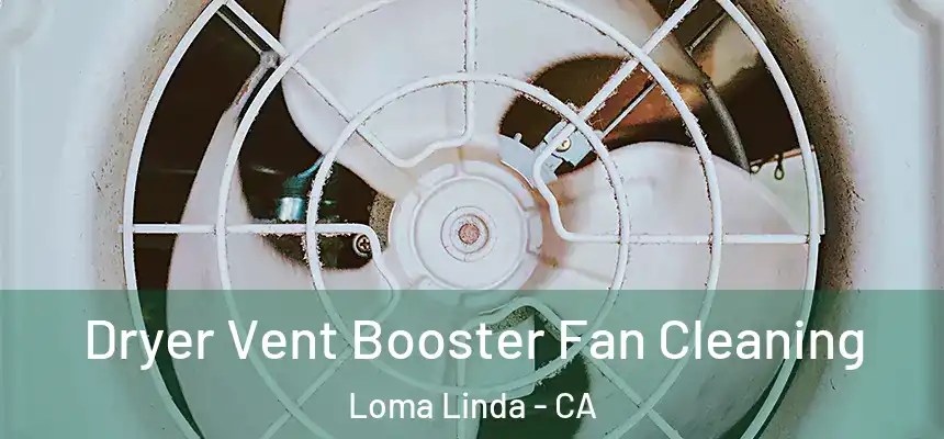  Dryer Vent Booster Fan Cleaning Loma Linda - CA
