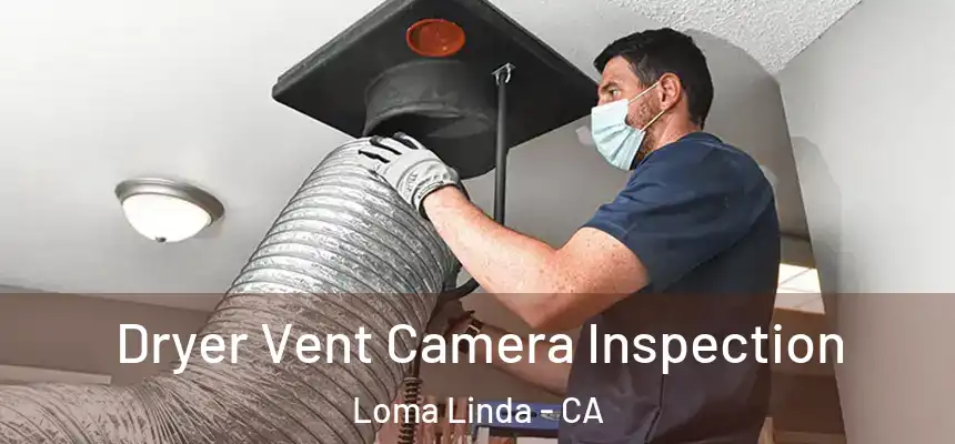  Dryer Vent Camera Inspection Loma Linda - CA