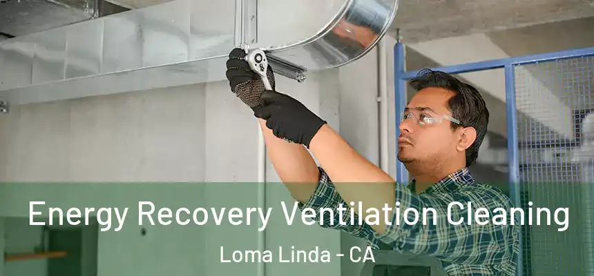 Energy Recovery Ventilation Cleaning Loma Linda - CA