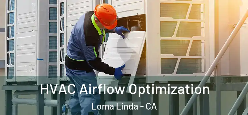  HVAC Airflow Optimization Loma Linda - CA