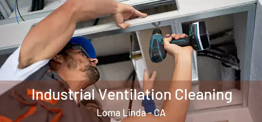  Industrial Ventilation Cleaning Loma Linda - CA