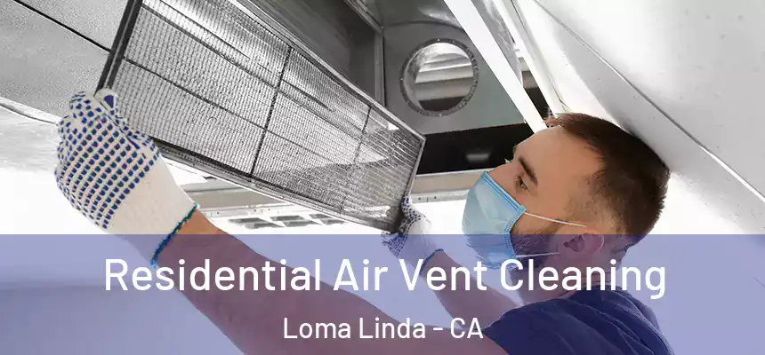 Residential Air Vent Cleaning Loma Linda - CA