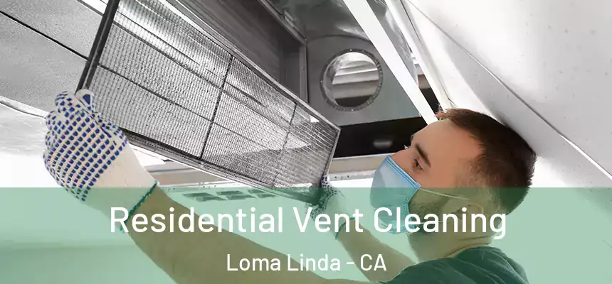  Residential Vent Cleaning Loma Linda - CA