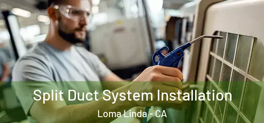 Split Duct System Installation Loma Linda - CA